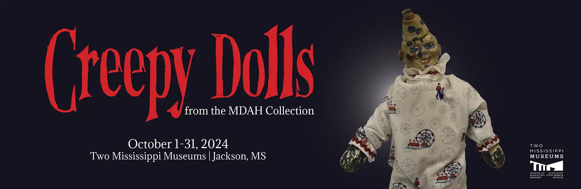 Creepy Dolls from the MDAH Collection - October 1 - 31, 2024 - Two Mississippi Museums