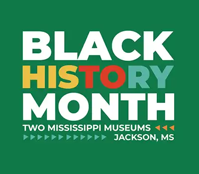 Black History Month 2025 at the Two Mississippi Museums