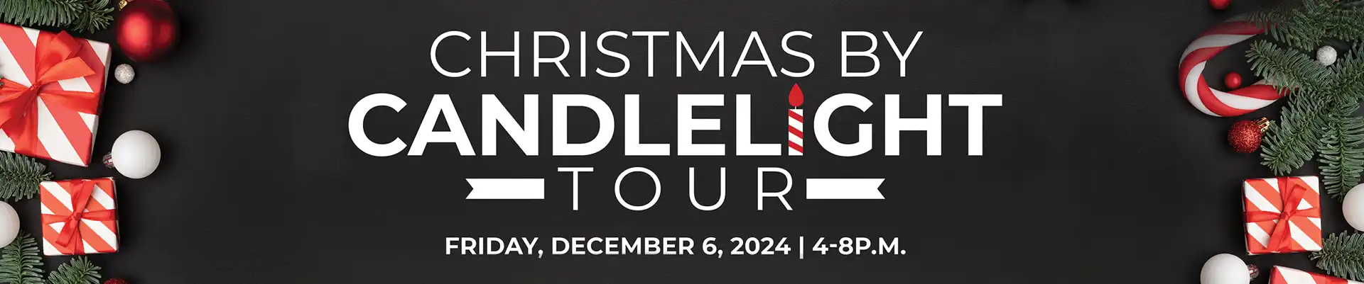 Christmas by Candlelight Tour - Friday, December 6, 2024, 4-8 p.m.